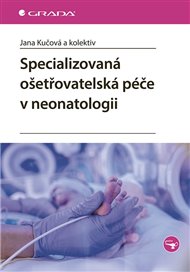 Specializovaná ošetřovatelská péče v neonatologii - Jana Kučová,  kol.