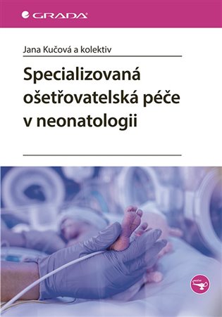 Specializovaná ošetřovatelská péče v neonatologii - Jana Kučová,  kol.