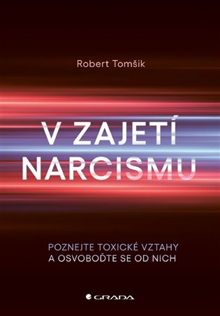 V zajetí narcismu: Poznejte toxické vztahy a osvoboďte se od nich - Robert Tomšik