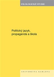 Politický jazyk, propaganda a škola: Filologické studie 2025 -  kol.