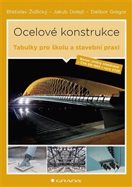 Ocelové konstrukce: Tabulky pro školu i stavební praxi - Jakub Dolejš, Dalibor Gregor, Břetislav Židlický