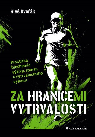 Za hranicemi vytrvalosti: Praktická biochemie výživy, sportu a vytrvalostního výkonu - Aleš Dvořák