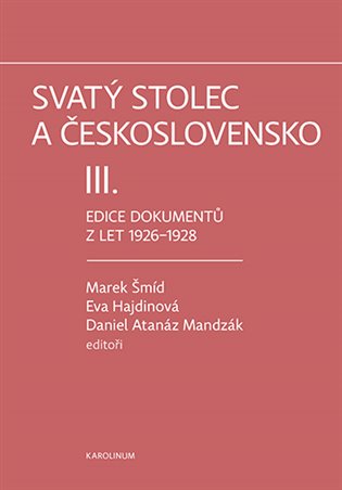 Svatý stolec a Československo III.: Edice dokumentů z let 1926–1928 - Eva Hajdinová (ed.), Daniel Atanáz Mandzák (ed.), Marek Šmíd (ed.)