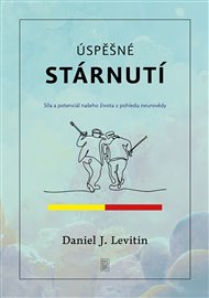 Úspěšné stárnutí: Síla a potenciál našeho života z pohledu neurovědy - Daniel J. Levitin