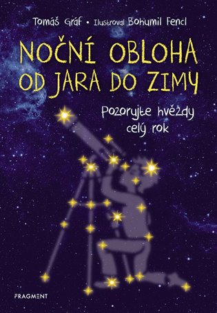 Noční obloha od jara do zimy: Pozorujte hvězdy celý rok - Tomáš Gráf