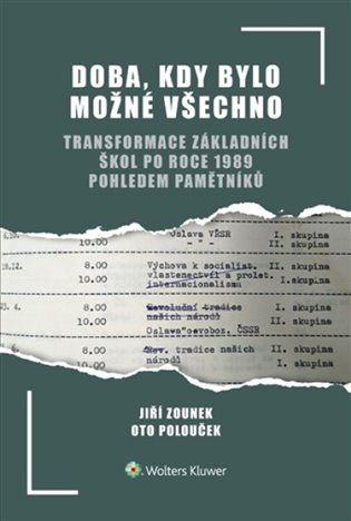 Doba, kdy bylo možné všechno: Transformace základních škol po roce 1989 pohledem pamětníků - Oto Polouček, Jiří Zounek