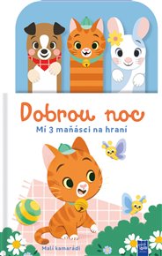 Dobrou noc Malí kamarádi: Mí 3 maňásci na hraní -  kol.