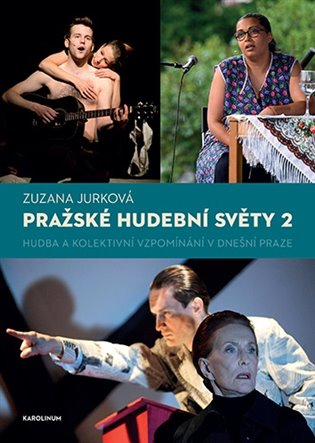 Pražské hudební světy 2.: Hudba a kolektivní vzpomínání v dnešní Praze - Zuzana Jurková