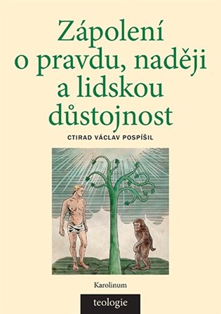 Zápolení o pravdu, naději a lidskou důstojnost: Česká katolická teologie 1850 - 1950 a výzvy přírodních věd - Ctirad Václav Pospíšil