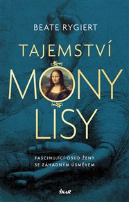 Tajemství Mony Lisy: Fascinující osud ženy se záhadným úsměvem - Beate Rygiert