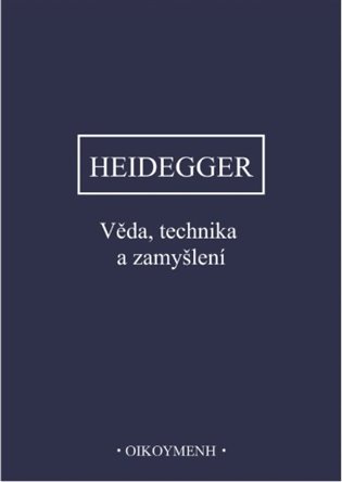 Věda, technika a zamyšlení - Martin Heidegger