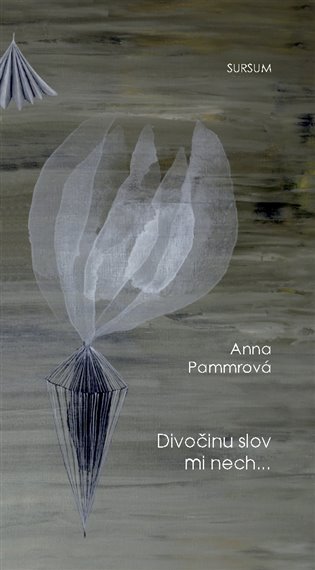 Divočinu slov mi nech... - Anna Pammrová