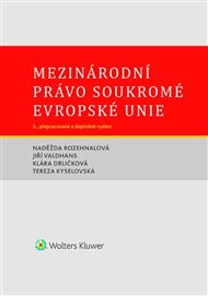 Mezinárodní právo soukromé Evropské unie: 3. přepracované a doplněné vydání - Klára Drličková, Tereza Kyselovská, Naděžda Rozehnalová, Jiří Valdhans