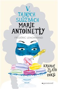 V tajných službách Marie Antoinetty: Krvavé zlato Inků - Frédéric Lenormand