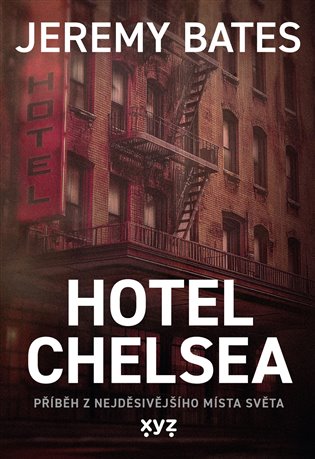 Hotel Chelsea: Příběh z nejděsivějšího místa světa - Jeremy Bates
