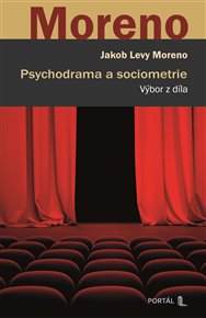 Psychodrama a sociometrie: Výbor z díla - Levy Jakob Moreno