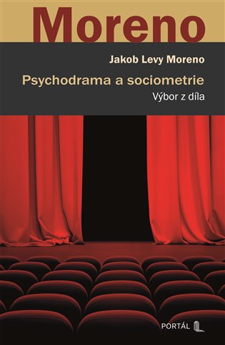 Psychodrama a sociometrie: Výbor z díla - Levy Jakob Moreno