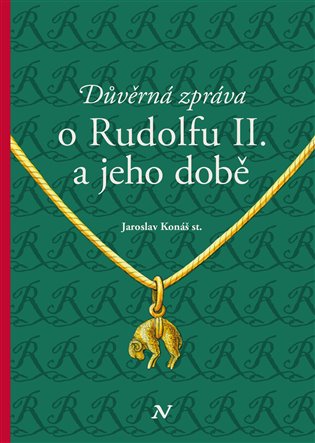 Důvěrná zpráva o Rudolfu II. a jeho době - Jaroslav Konáš