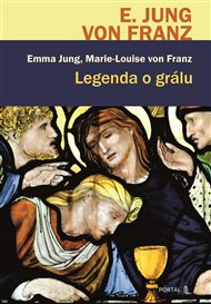 Legenda o grálu: Hlubinněpsychologický výklad středověké legendy - Emma Jungová, Marie-Louise von Franz