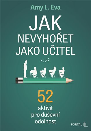 Jak nevyhořet jako učitel: 52 aktivit pro duševní odolnost - Amy L. Eva