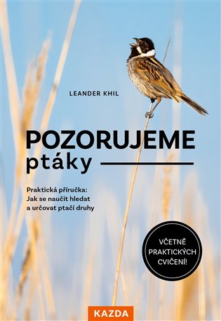 Pozorujeme ptáky: Praktická příručka: Jak se naučit hledat a určovat ptačí druhy - Leander Khil