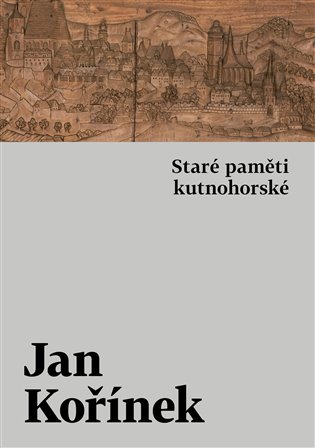 Staré paměti kutnohorské - Jan Kořínek
