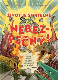 Život je smrtelně nebezpečný!: Vývoj života na Zemi od bakterií až k tobě - Reidar Müller