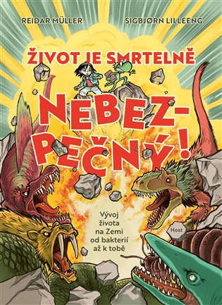 Život je smrtelně nebezpečný!: Vývoj života na Zemi od bakterií až k tobě - Reidar Müller