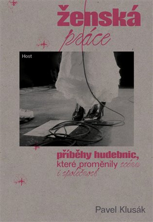 Ženská práce: Příběhy hudebnic, které proměnily scénu i společnost - Pavel Klusák