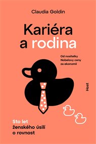 Kariéra a rodina: Sto let ženského úsilí o rovnost - Claudia Goldin