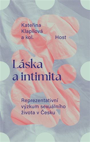 Láska a intimita: Reprezentativní výzkum sexuálního života v Česku - Kateřina Klapilová