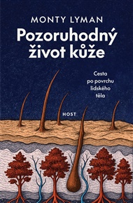 Pozoruhodný život kůže: Cesta po povrchu lidského těla - Monty Lyman