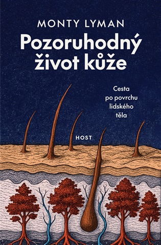 Pozoruhodný život kůže: Cesta po povrchu lidského těla - Monty Lyman
