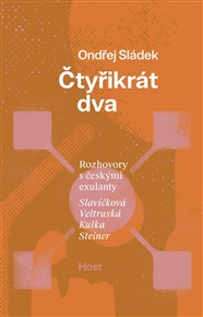 Čtyřikrát dva: Rozhovory s českými exulanty - Tomáš Kulka, Ondřej Sládek, Miloslava Slavíčková, Petr Steiner, Jarmila Veltruská