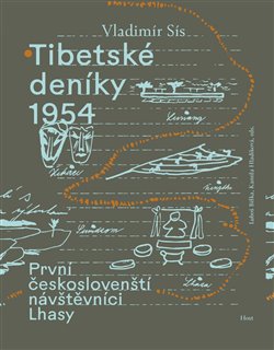 Tibetské deníky 1954: První českoslovenští návštěvníci Lhasy: Tibet očima slavného režiséra - Vladimír Sís