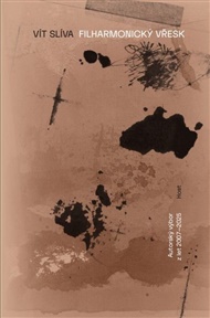Filharmonický vřesk: Výbor z poezie 2007–2025 - Vít Slíva