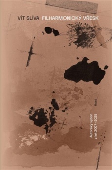 Filharmonický vřesk: Výbor z poezie 2007–2025 - Vít Slíva