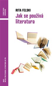 Jak se používá literatura - Rita Felski