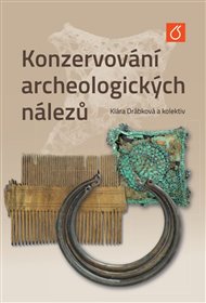 Konzervování archeologických nálezů - Klára Drábková,  kol.