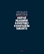 Krátké pojednání o existenci a existujícím subjektu - Jacques Maritain