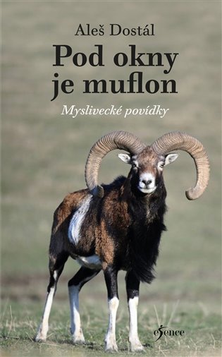 Pod okny je muflon: Myslivecké povídky - Aleš Dostál