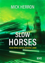 Slow Horses: První případ agentů Jacksona Lamba - Mick Herron