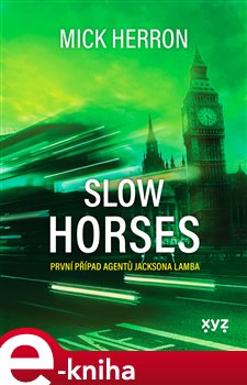 Slow Horses: První případ agentů Jacksona Lamba - Mick Herron