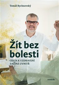Žít bez bolesti: Uzdravení začíná uvnitř - Tomáš Rychnovský