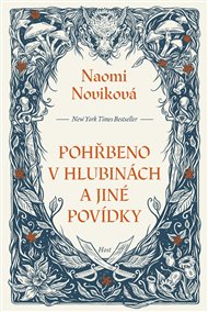 Pohřbeno v hlubinách a jiné povídky - Naomi Noviková