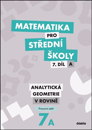 Matematika pro střední školy 7.díl A Pracovní sešit: Analytická geometrie v rovině - Jana Kalová, Václav Zemek