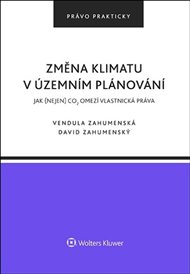 Změna klimatu v územním plánování: Jak (nejen) CO2 omezí vlastnická práva - Vendula Zahumenská, David Zahumenský