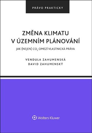 Změna klimatu v územním plánování: Jak (nejen) CO2 omezí vlastnická práva - Vendula Zahumenská, David Zahumenský