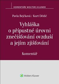Vyhláška o přípustné úrovni znečišťování ovzduší a jejím zjišťování Komentář - Pavla Bejčková, Kurt Dědič