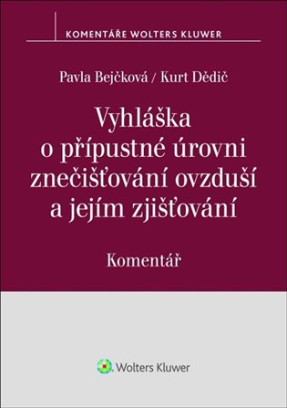 Vyhláška o přípustné úrovni znečišťování ovzduší a jejím zjišťování Komentář - Pavla Bejčková, Kurt Dědič